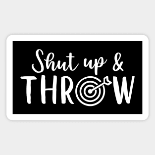 Shut up and throw - darts saying design, darts lover Magnet